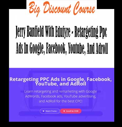 Jerry-Banfield-With-Edufyre-Retargeting-Ppc-Ads-In-Google-Facebook-Youtube-And-Adroll