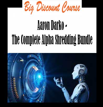 Aaron Darko - The Complete Alpha Shredding Bundle