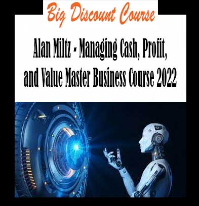 Alan Miltz - Managing Cash Profit and Value Master Business Course 2022