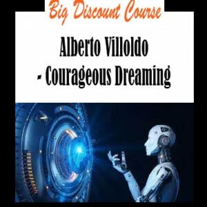 Alberto Villoldo - Courageous Dreaming