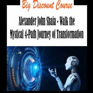 Alexander John Shaia - Walk the Mystical 4-Path Journey of Transformation