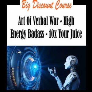 Art Of Verbal War - High Energy Badass - 10x Your Juice