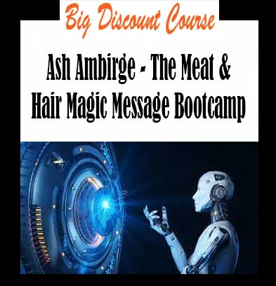 Ash Ambirge - The Meat & Hair Magic Message Bootcamp