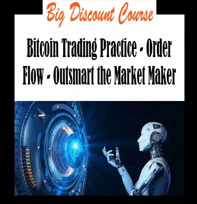 Bitcoin Trading Practice - Order Flow - Outsmart the Market Maker