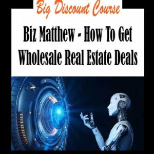 Biz Matthew - How To Get Wholesale Real Estate Deals