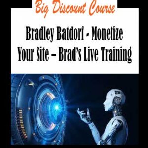 Bradley Batdorf - Monetize Your Site – Brad’s Live Training
