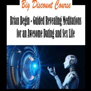 Brian Begin - Guided Revealing Meditations for an Awesome Dating and Sex Life
