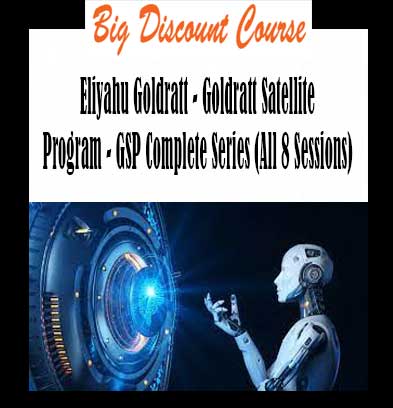 Eliyahu Goldratt - Goldratt Satellite Program - GSP Complete Series (All 8 Sessions)