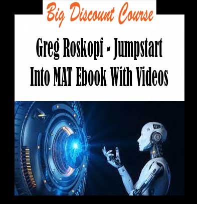 Greg Roskopf - Jumpstart Into MAT Ebook With Videos