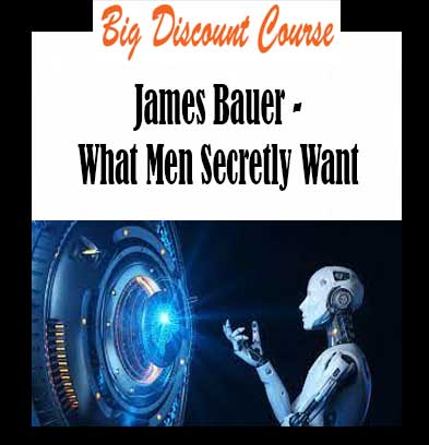 James Bauer - What Men Secretly Want