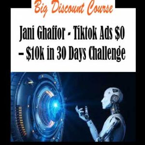 Jani Ghaffor - Tiktok Ads $0 – $10k in 30 Days Challenge