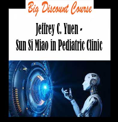 Jeffrey C. Yuen - Sun Si Miao in Pediatric Clinic