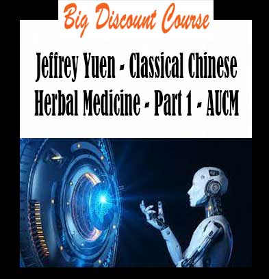 Jeffrey Yuen - Classical Chinese Herbal Medicine - Part 1 - AUCM