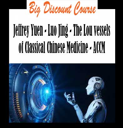 Jeffrey Yuen - Luo Jing - The Lou vessels of Classical Chinese Medicine - ACCM