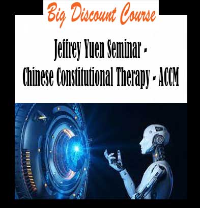 Jeffrey Yuen Seminar - Chinese Constitutional Therapy - ACCM