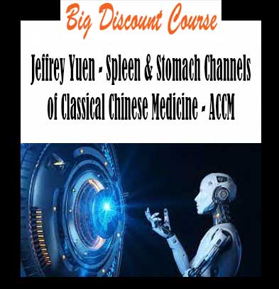 Jeffrey Yuen - Spleen & Stomach Channels of Classical Chinese Medicine - ACCM