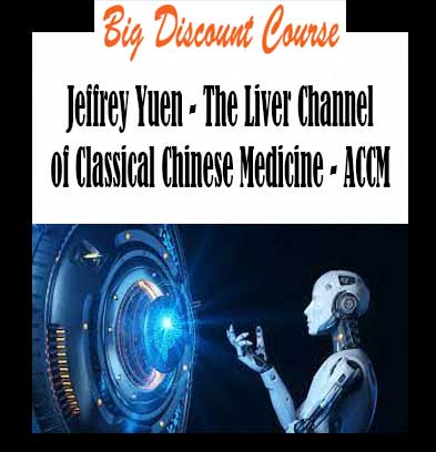 Jeffrey Yuen - The Liver Channel of Classical Chinese Medicine - ACCM