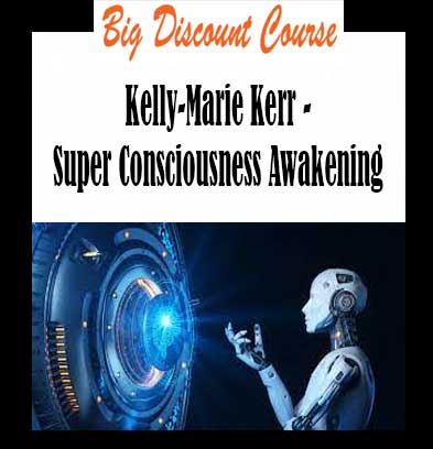 Kelly-Marie Kerr - Super Consciousness Awakening