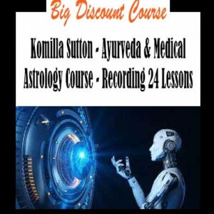 Komilla Sutton - Ayurveda & Medical Astrology Course - Recording 24 Lessons