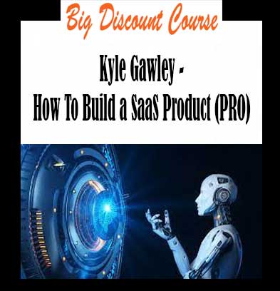 Kyle Gawley - How To Build a SaaS Product (PRO)