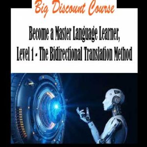 Luca Lampariello - Become a Master Language Learner, Level 1 - The Bidirectional Translation Method