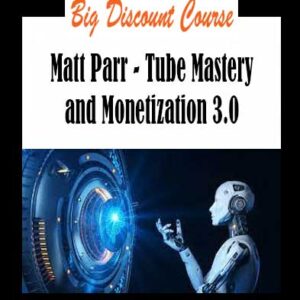 Matt Parr - Tube Mastery and Monetization 3.0