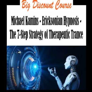 Michael Kamins - Ericksonian Hypnosis - The 7-Step Strategy of Therapeutic Trance