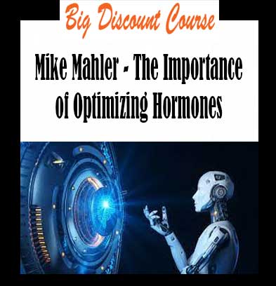 Mike Mahler - The Importance of Optimizing Hormones