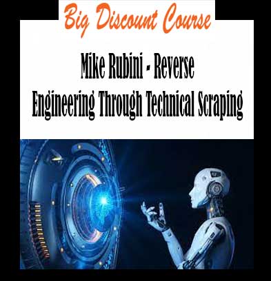 Mike Rubini - Reverse Engineering Through Technical Scraping