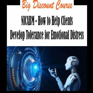 NICABM - How to Help Clients Develop Tolerance for Emotional Distress