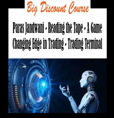 Paras Jandwani - Reading the Tape - A Game Changing Edge in Trading - Trading Terminal