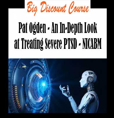 Pat Ogden - An In-Depth Look at Treating Severe PTSD - NICABM