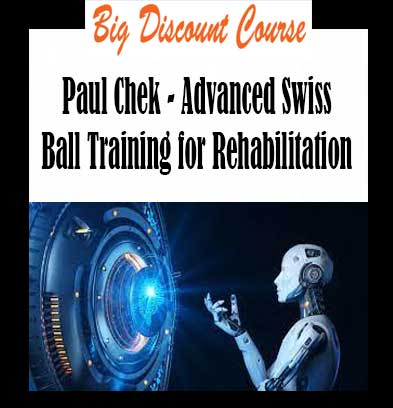 Paul Chek - Advanced Swiss Ball Training for Rehabilitation