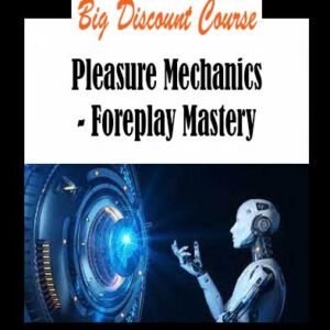 Pleasure Mechanics - Foreplay Mastery