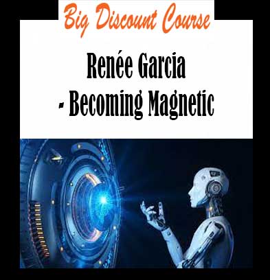 Renée Garcia - Becoming Magnetic