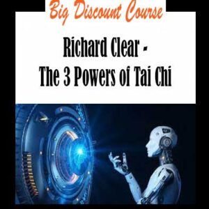 Richard Clear - The 3 Powers of Tai Chi