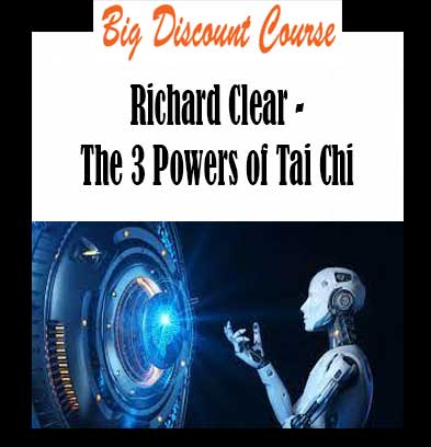 Richard Clear - The 3 Powers of Tai Chi