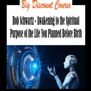 Rob Schwartz - Awakening to the Spiritual Purpose of the Life You Planned Before Birth