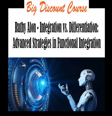 Ruthy Alon - Integration vs. Differentiation: Advanced Strategies in Functional Integration