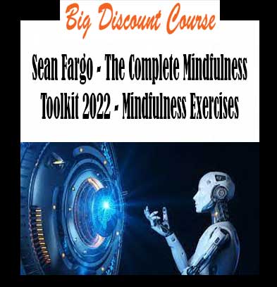 Sean Fargo - The Complete Mindfulness Toolkit 2022 - Mindfulness Exercises