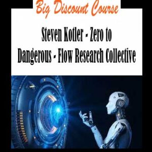 Steven Kotler - Zero to Dangerous - Flow Research Collective