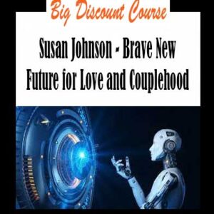 Susan Johnson - Brave New Future for Love and Couplehood