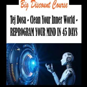 Tej Dosa - Clean Your Inner World - REPROGRAM YOUR MIND IN 45 DAYS