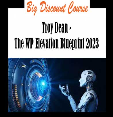 Troy Dean - The WP Elevation Blueprint 2023