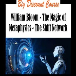 William Bloom - The Magic of Metaphysics - The Shift Network