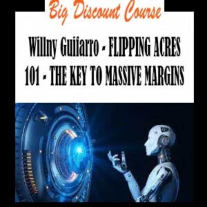 Willny Guifarro - FLIPPING ACRES 101 - THE KEY TO MASSIVE MARGINS