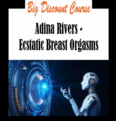 Adina Rivers - Ecstatic Breast Orgasms