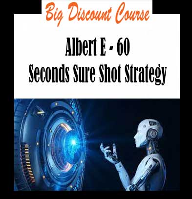 Albert E - 60 Seconds Sure Shot Strategy