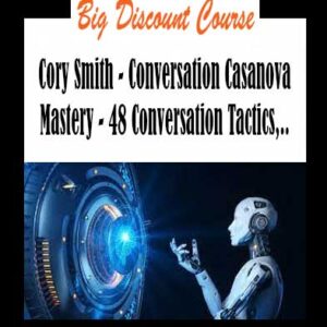 Cory Smith - Conversation Casanova Mastery - 48 Conversation Tactics, Techniques and Mindsets to Start Conversations, Flirt like a Master and Never Run Out of Things to Say, The Book