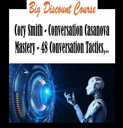 Cory Smith - Conversation Casanova Mastery - 48 Conversation Tactics, Techniques and Mindsets to Start Conversations, Flirt like a Master and Never Run Out of Things to Say, The Book